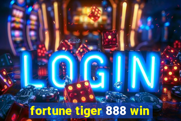 fortune tiger 888 win